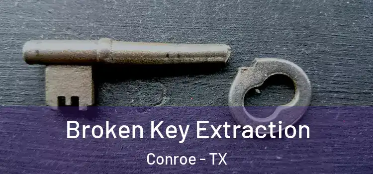  Broken Key Extraction Conroe - TX