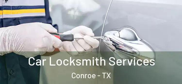  Car Locksmith Services Conroe - TX