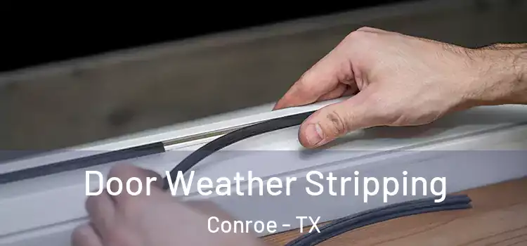  Door Weather Stripping Conroe - TX