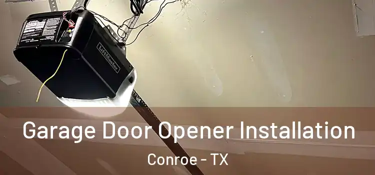  Garage Door Opener Installation Conroe - TX