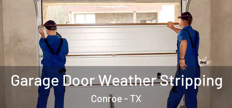  Garage Door Weather Stripping Conroe - TX
