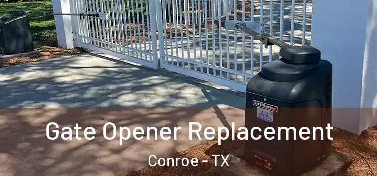Gate Opener Replacement Conroe - TX