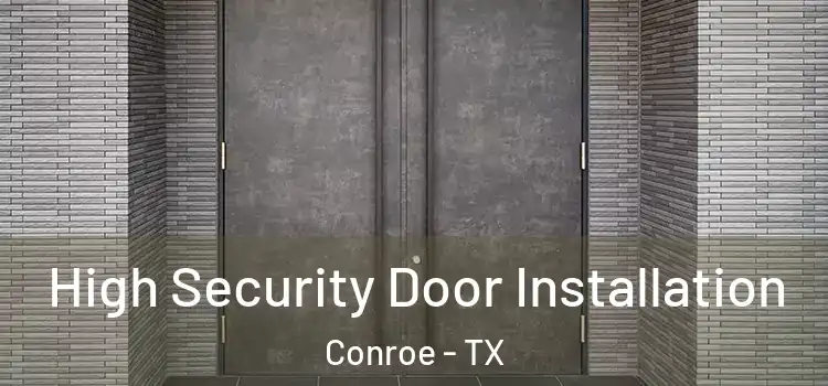 High Security Door Installation Conroe - TX