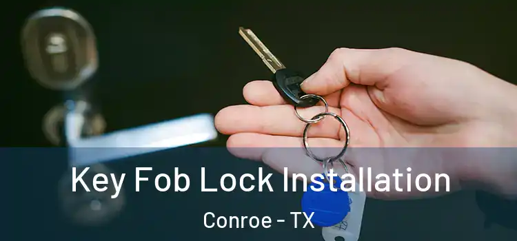  Key Fob Lock Installation Conroe - TX